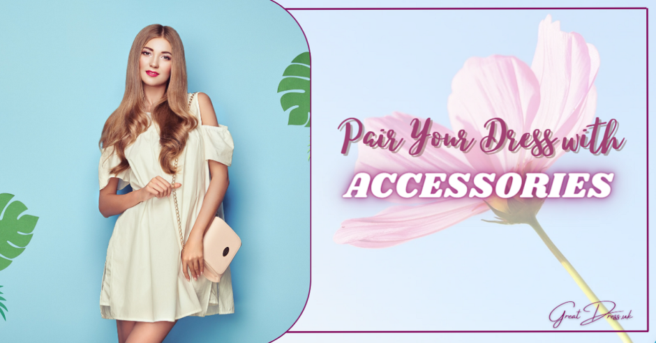 Pair Your Dress with Accessories