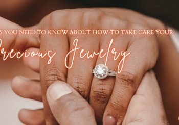 Things You Need To know About How To Take Care your Precious Jewelry