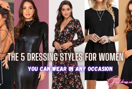 The 5 Dressing Styles For Women You Can Wear In Any Occasion