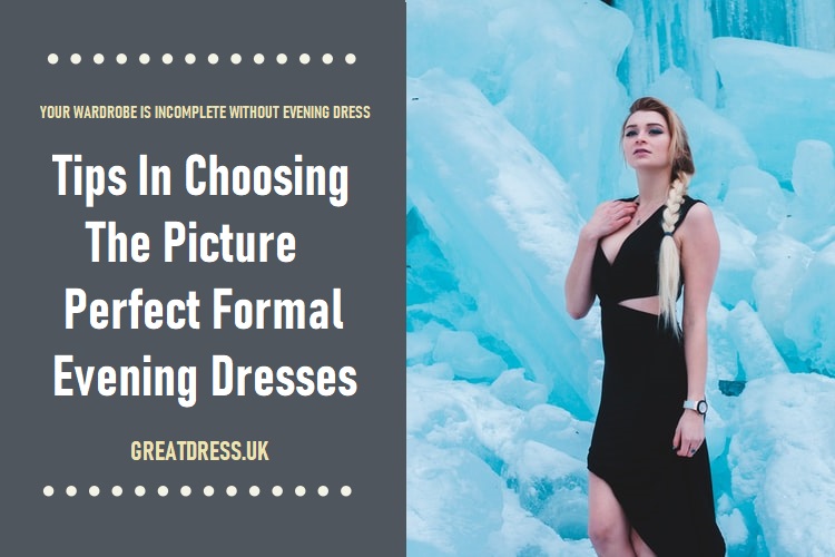 Tips In Choosing The Picture Perfect Formal Evening Dresses
