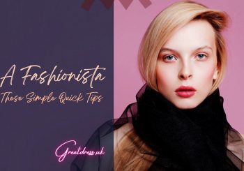 Be a Fashionista With These Simple Quick Tips