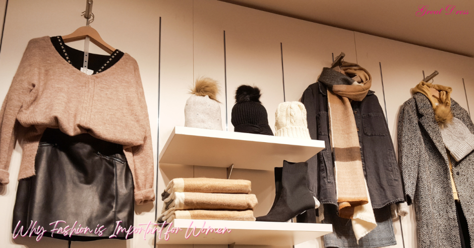 Why Fashion is Important for Women in Today’s World